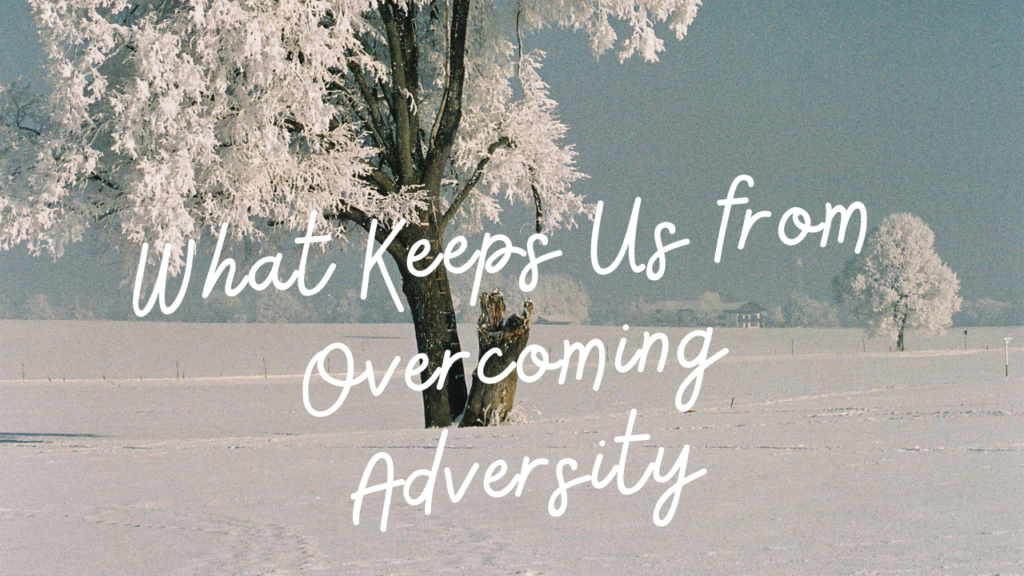 what-keeps-us-from-overcoming-adversity-loving-theology